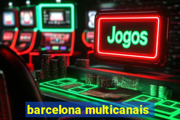 barcelona multicanais