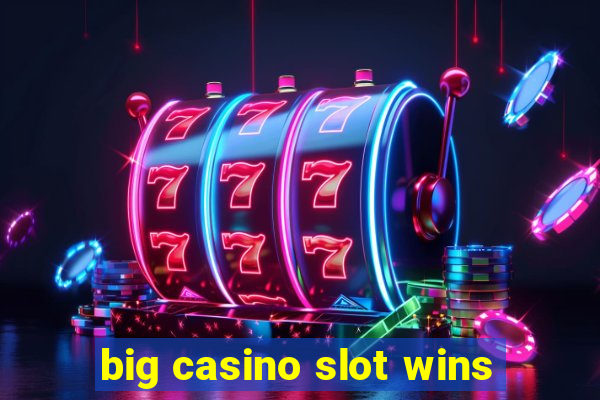 big casino slot wins