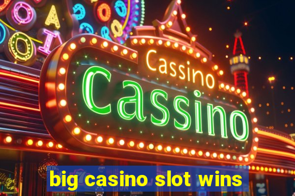 big casino slot wins