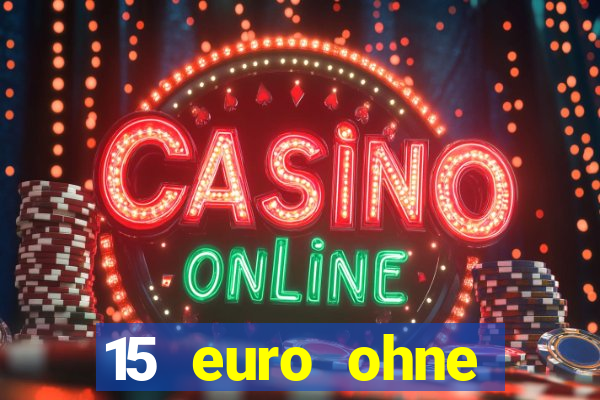 15 euro ohne einzahlung casino