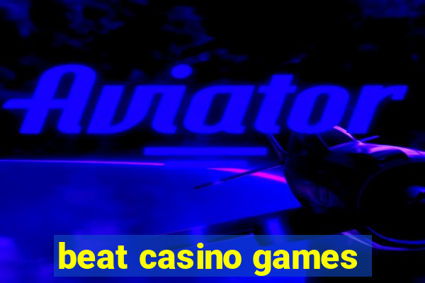 beat casino games