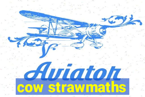 cow strawmaths