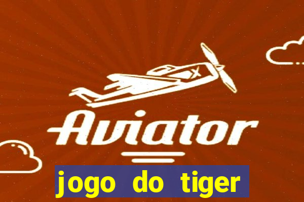 jogo do tiger teste gr谩tis