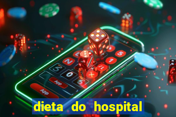 dieta do hospital do coração