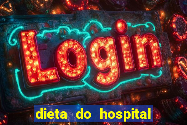 dieta do hospital do coração