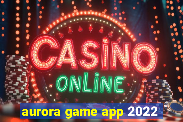 aurora game app 2022