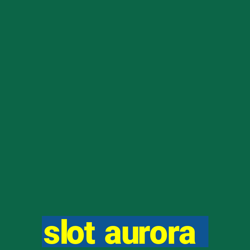 slot aurora