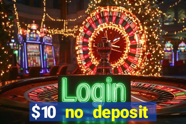 $10 no deposit casino bonuses