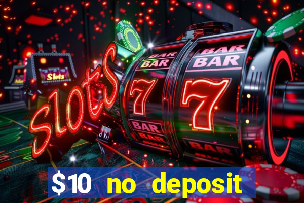 $10 no deposit casino bonuses