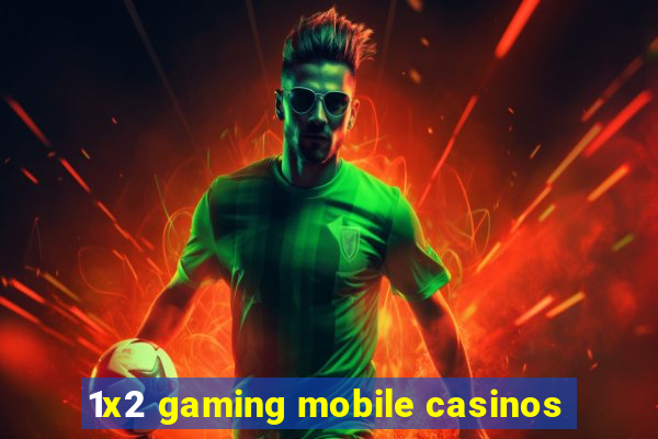 1x2 gaming mobile casinos