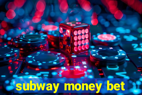 subway money bet