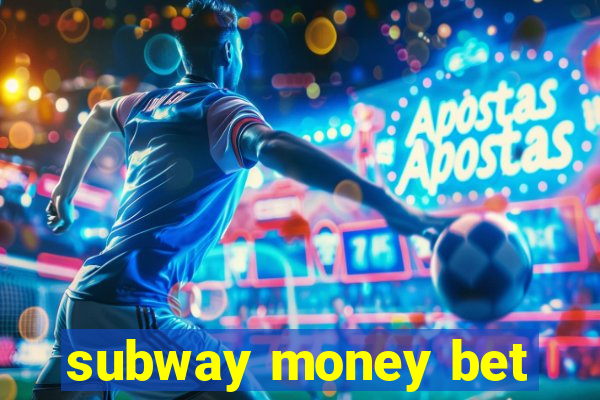 subway money bet