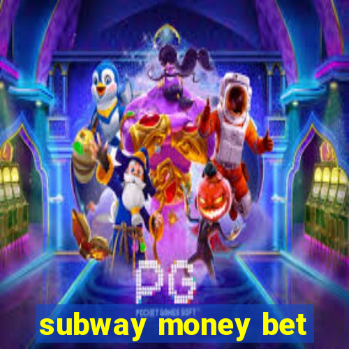 subway money bet