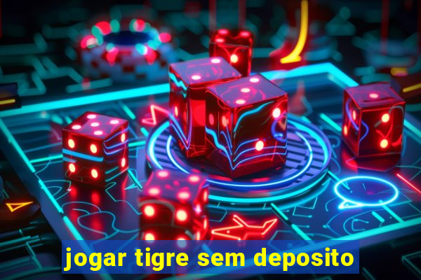 jogar tigre sem deposito