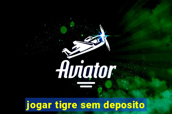 jogar tigre sem deposito