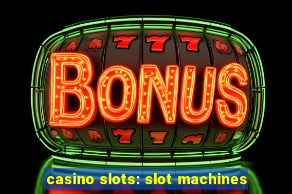 casino slots: slot machines