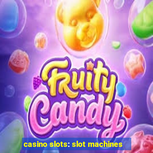 casino slots: slot machines