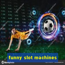 funny slot machines