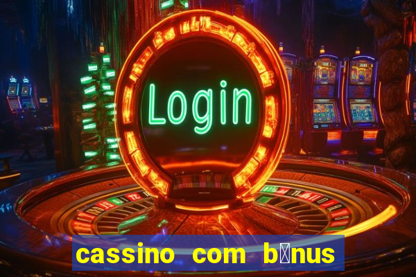 cassino com b么nus de cadastro