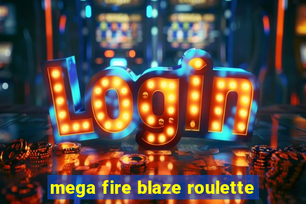 mega fire blaze roulette