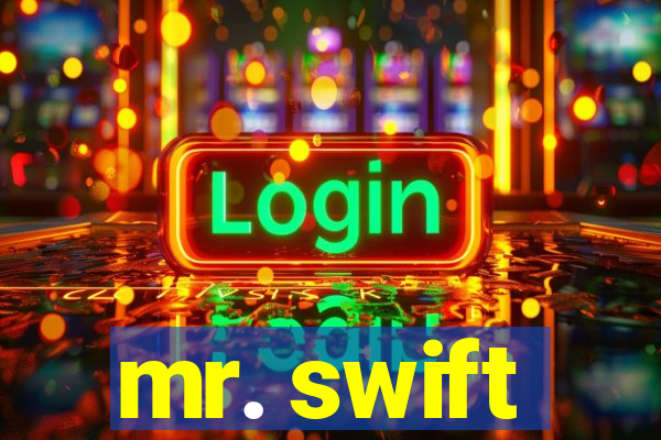 mr. swift