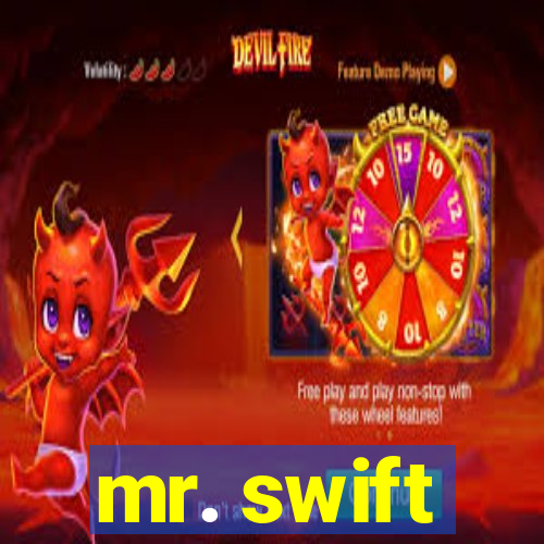 mr. swift