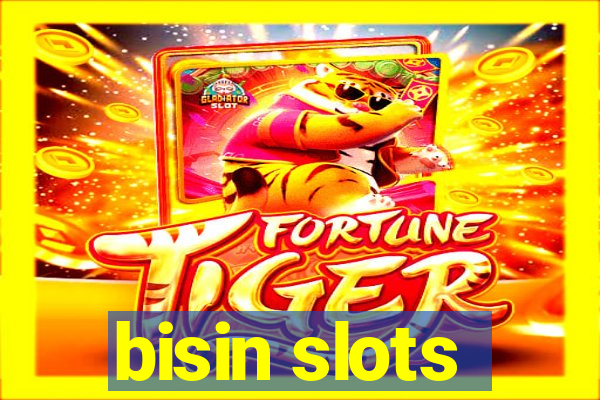 bisin slots