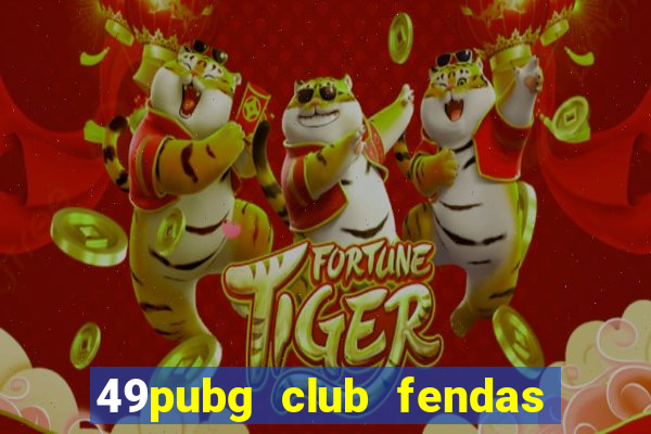 49pubg club fendas de resort