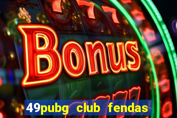 49pubg club fendas de resort