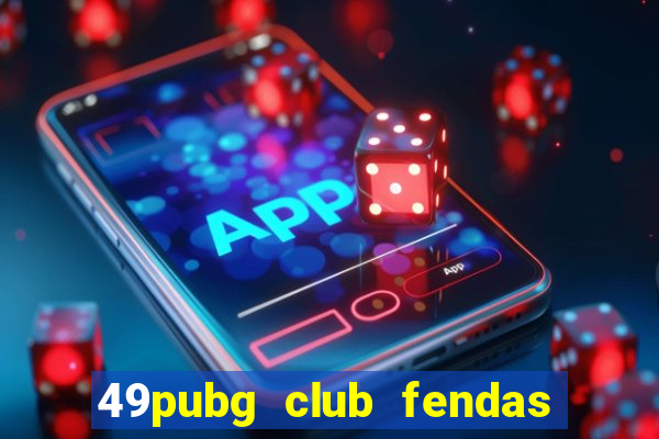 49pubg club fendas de resort