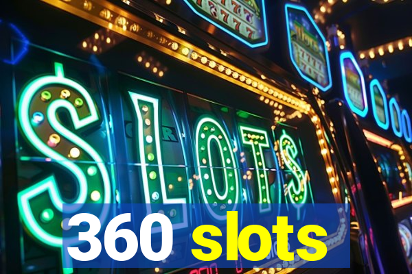 360 slots