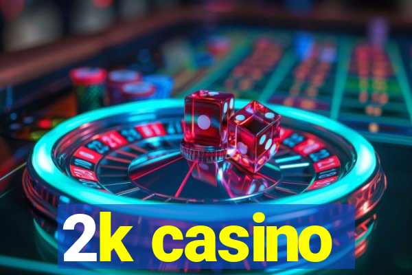 2k casino