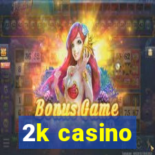 2k casino