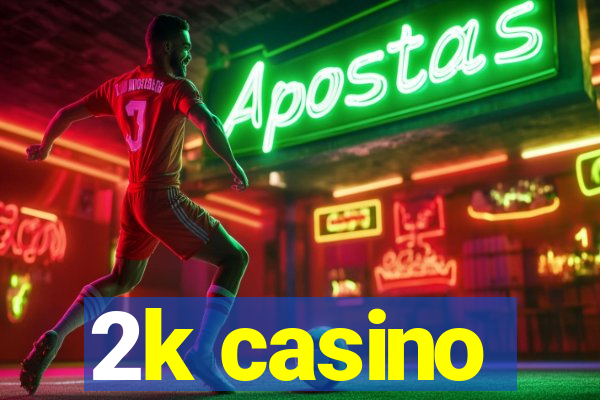 2k casino