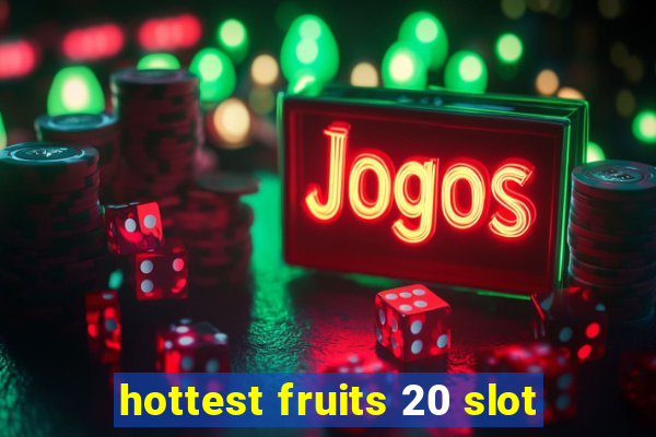 hottest fruits 20 slot