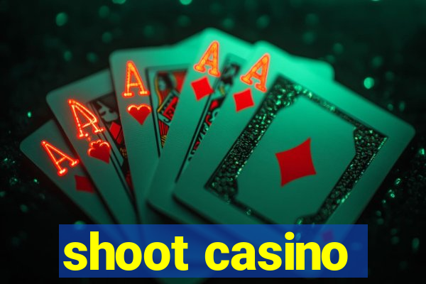 shoot casino