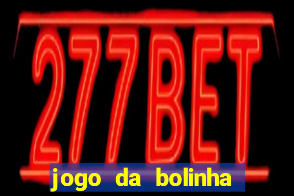 jogo da bolinha para ganhar dinheiro