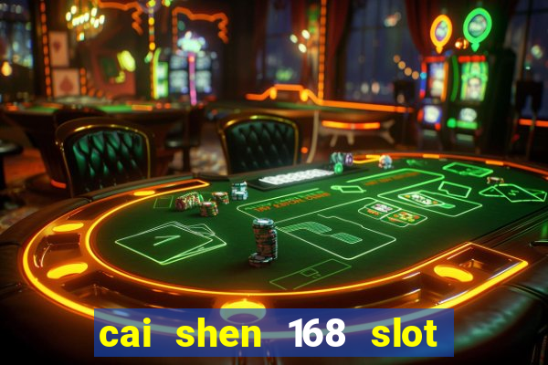 cai shen 168 slot free play