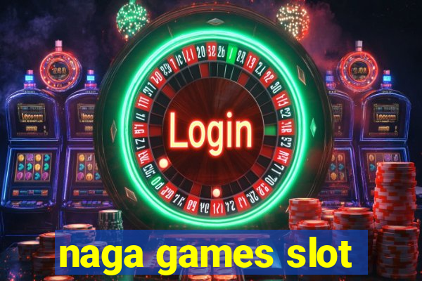 naga games slot