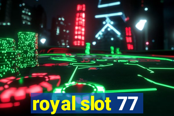 royal slot 77