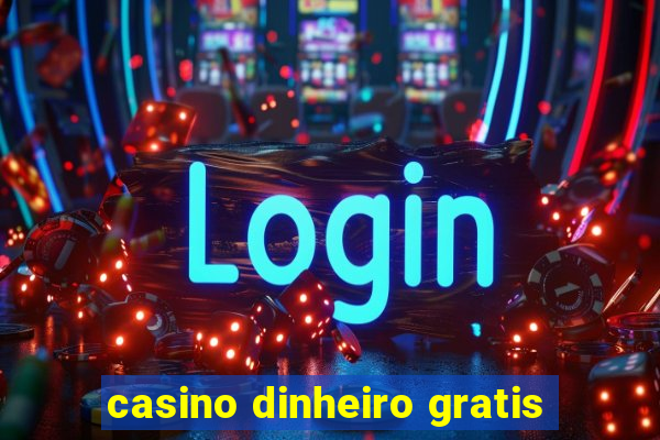 casino dinheiro gratis