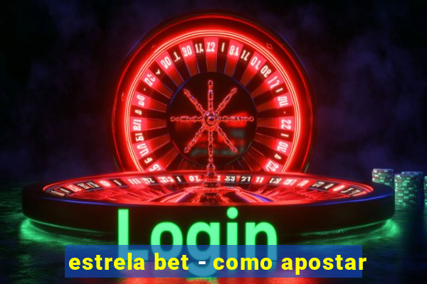 estrela bet - como apostar