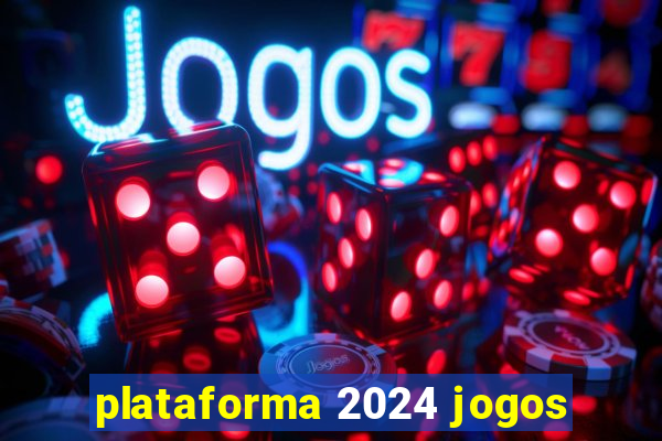 plataforma 2024 jogos