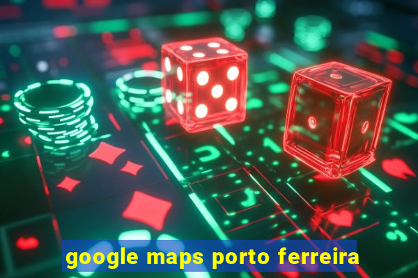 google maps porto ferreira