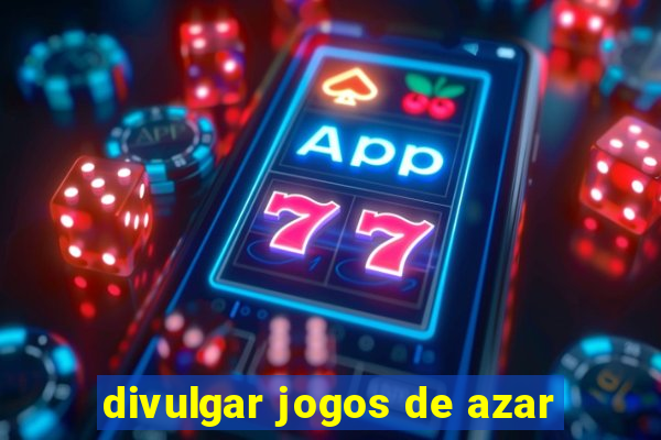 divulgar jogos de azar