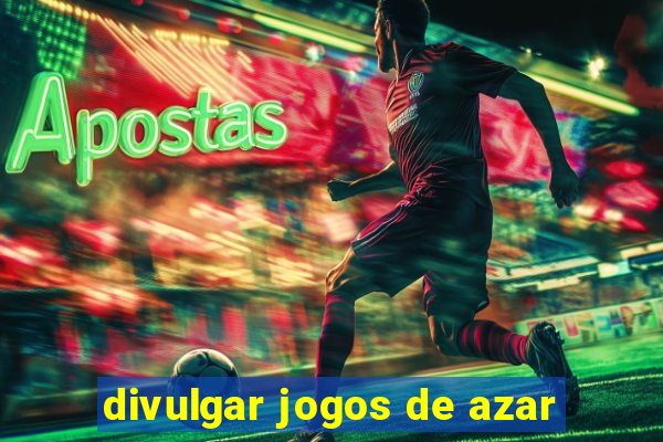 divulgar jogos de azar