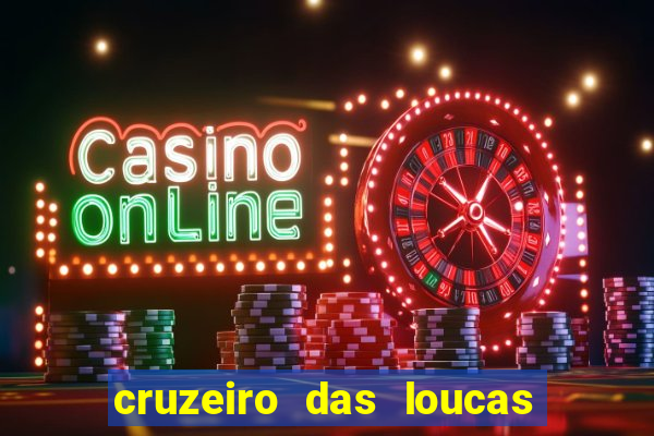 cruzeiro das loucas onde assistir streaming