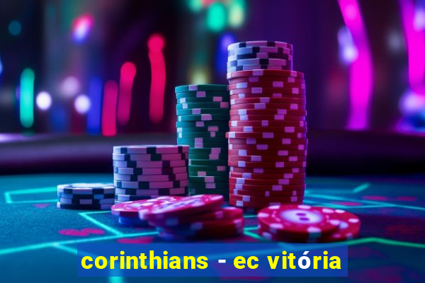 corinthians - ec vitória