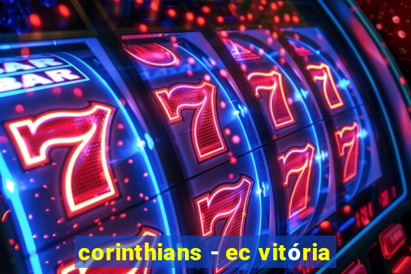 corinthians - ec vitória