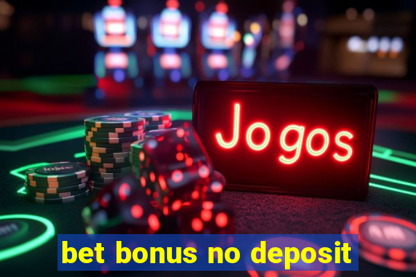 bet bonus no deposit